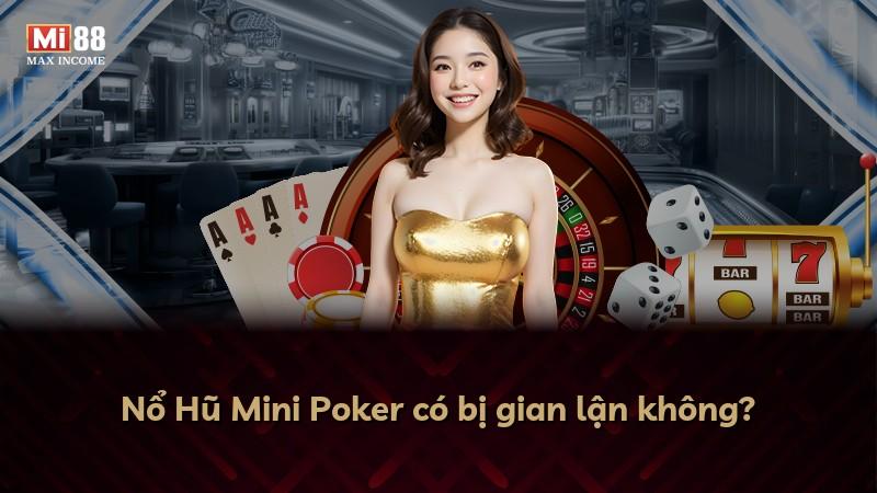 Nổ Hũ Mini Poker có bị gian lận không?