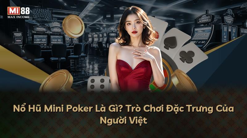 Nổ Hũ Mini Poker Là Gì? Trò Chơi Đặc Trưng Của Người Việt