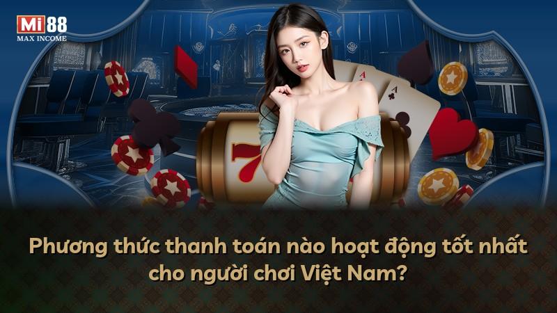 Phương thức thanh toán nào hoạt động tốt nhất cho người chơi Việt Nam?