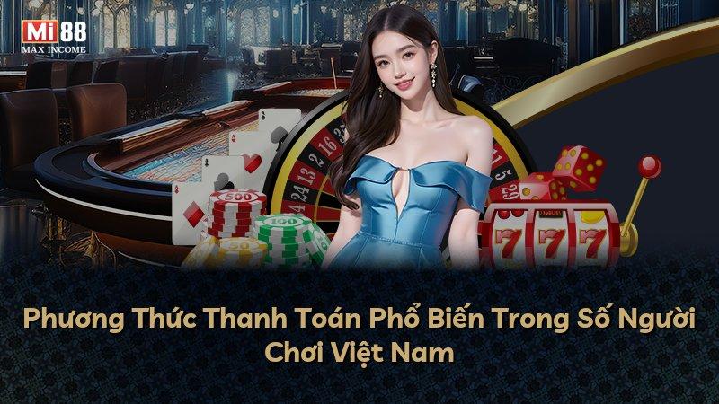 Phương Thức Thanh Toán Phổ Biến Trong Số Người Chơi Việt Nam