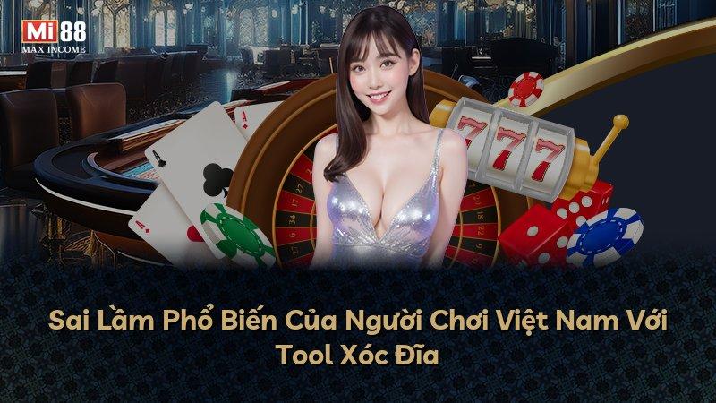 Sai Lầm Phổ Biến Của Người Chơi Việt Nam Với Tool Xóc Đĩa