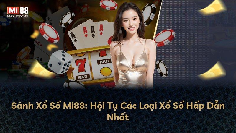 Sảnh Xổ Số Mi88: Hội Tụ Các Loại Xổ Số Hấp Dẫn Nhất