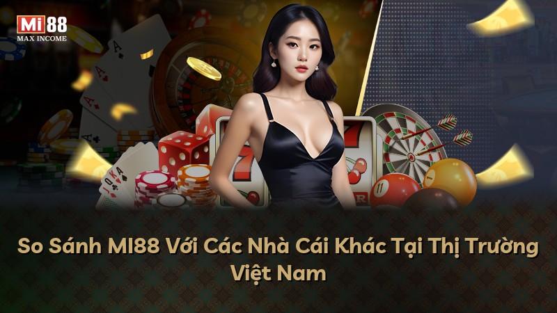 So Sánh MI88 Với Các Nhà Cái Khác Tại Thị Trường Việt Nam