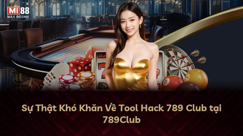 Sự Thật Khó Khăn Về Tool Hack 789 Club tại 789Club
