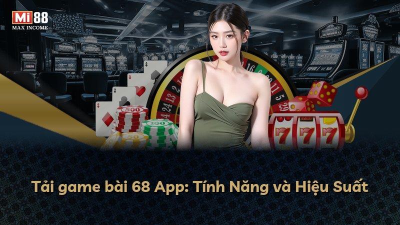Tải game bài 68 App: Tính Năng và Hiệu Suất