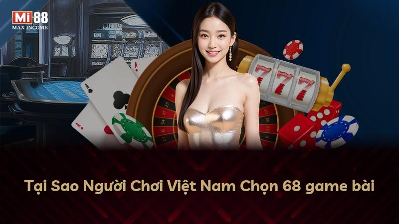 Tại Sao Người Chơi Việt Nam Chọn 68 game bài