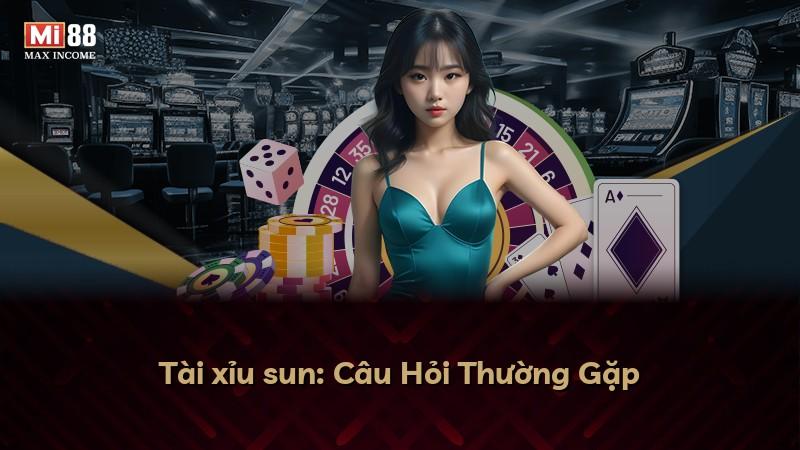 Tài xỉu sun: Câu Hỏi Thường Gặp
