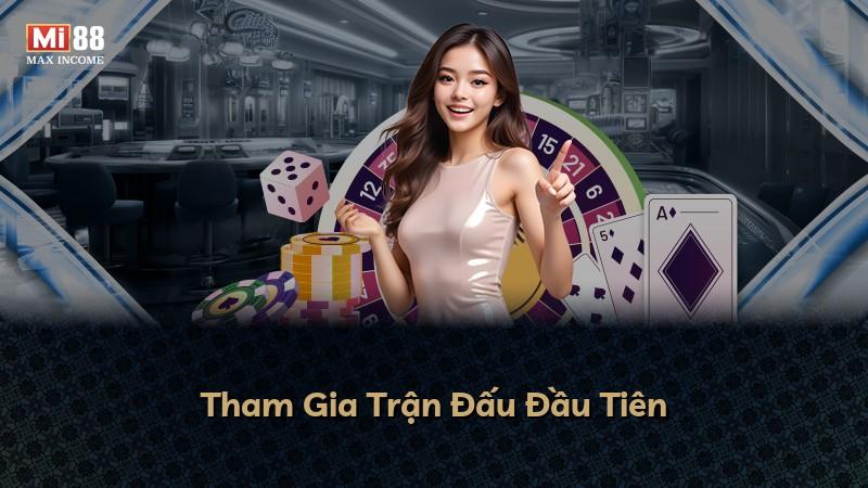 Tham Gia Trận Đấu Đầu Tiên