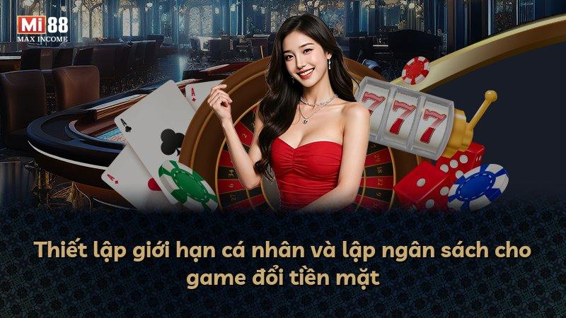 Thiết lập giới hạn cá nhân và lập ngân sách cho game đổi tiền mặt