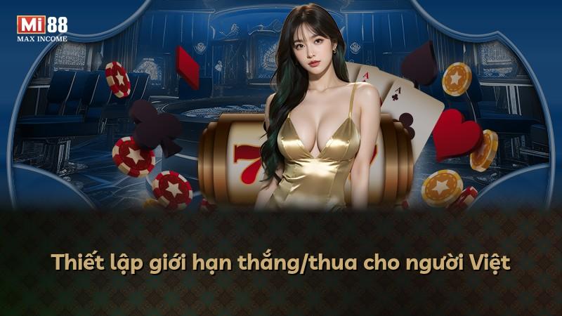 Thiết lập giới hạn thắng/thua cho người Việt