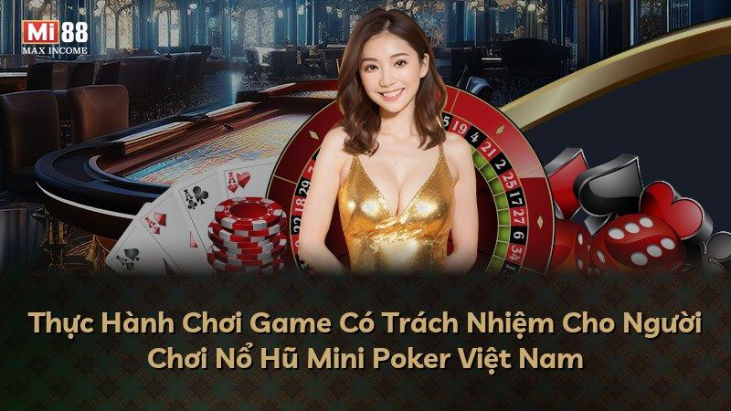 Thực Hành Chơi Game Có Trách Nhiệm Cho Người Chơi Nổ Hũ Mini Poker Việt Nam