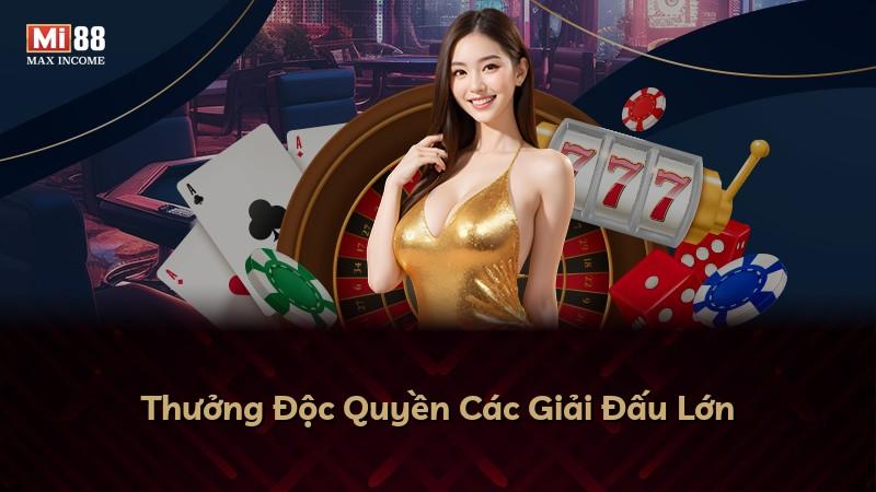 Thưởng Độc Quyền Các Giải Đấu Lớn