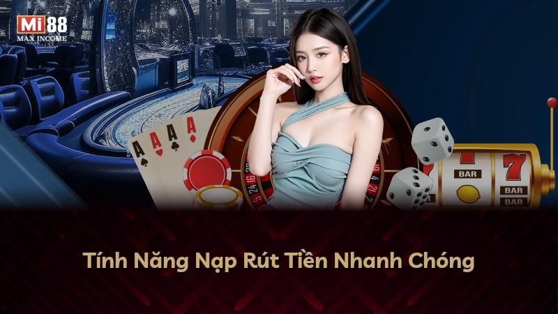 Tính Năng Nạp Rút Tiền Nhanh Chóng