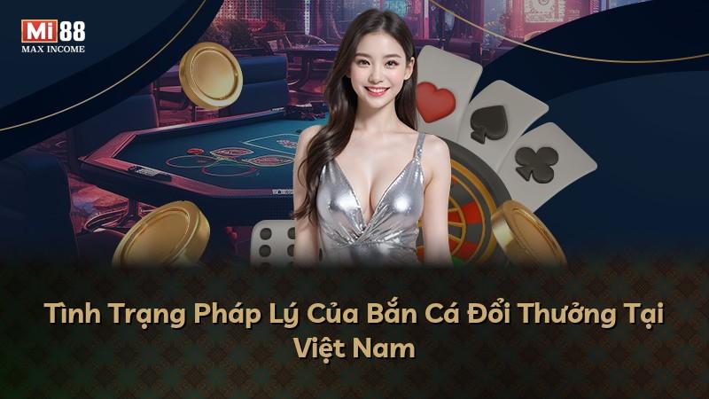 Tình Trạng Pháp Lý Của Bắn Cá Đổi Thưởng Tại Việt Nam