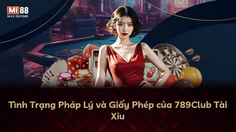 Tình Trạng Pháp Lý và Giấy Phép của 789Club Tài Xỉu