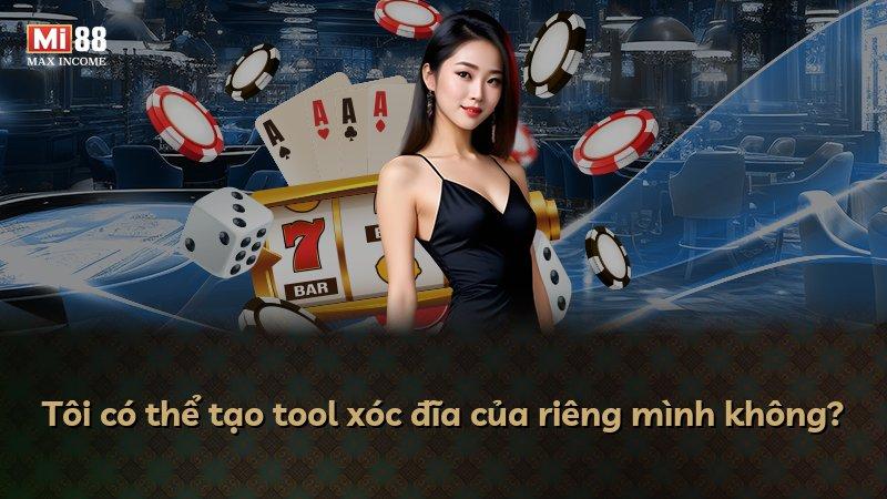 Tôi có thể tạo tool xóc đĩa của riêng mình không?