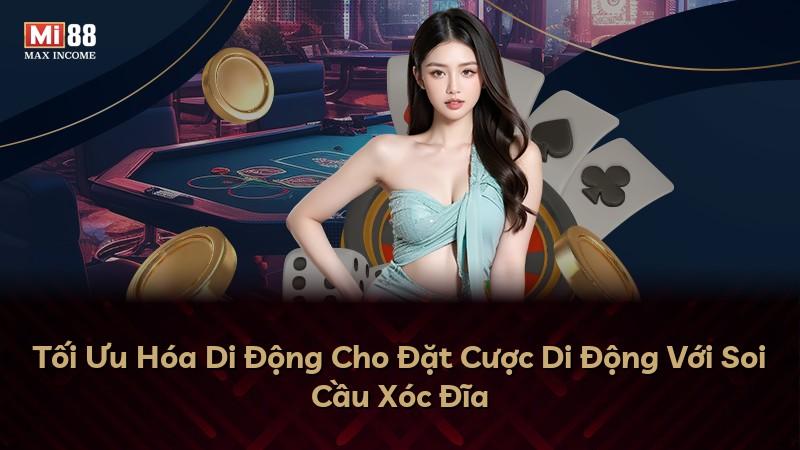 Tối Ưu Hóa Di Động Cho Đặt Cược Di Động Với Soi Cầu Xóc Đĩa