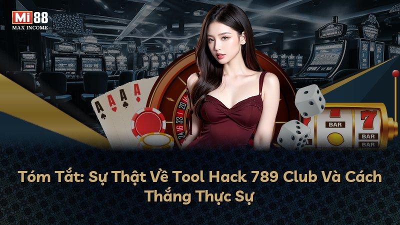 Tóm Tắt: Sự Thật Về Tool Hack 789 Club Và Cách Thắng Thực Sự
