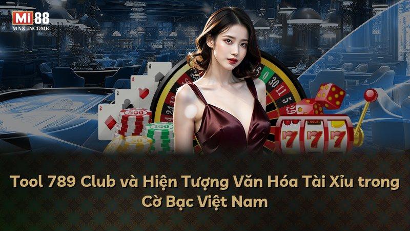 Tool 789 Club và Hiện Tượng Văn Hóa Tài Xỉu trong Cờ Bạc Việt Nam