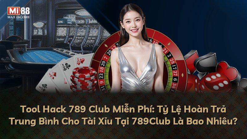 Tool Hack 789 Club Miễn Phí: Tỷ Lệ Hoàn Trả Trung Bình Cho Tài Xỉu Tại 789Club Là Bao Nhiêu?