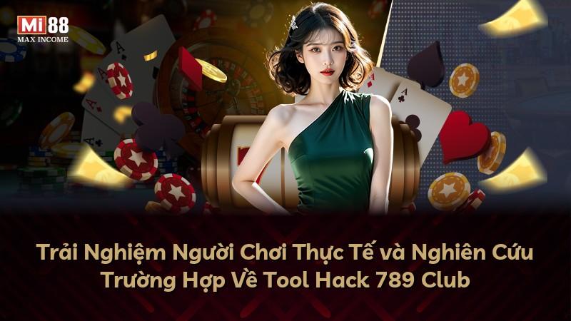 Trải Nghiệm Người Chơi Thực Tế và Nghiên Cứu Trường Hợp Về Tool Hack 789 Club