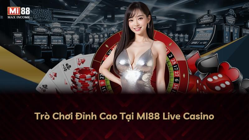 Trò Chơi Đỉnh Cao Tại MI88 Live Casino