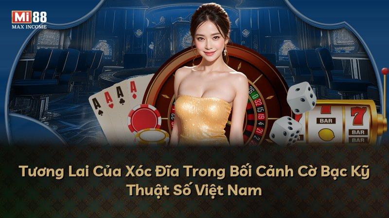 Tương Lai Của Xóc Đĩa Trong Bối Cảnh Cờ Bạc Kỹ Thuật Số Việt Nam
