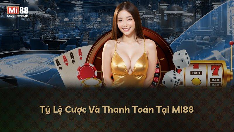 Tỷ Lệ Cược Và Thanh Toán Tại MI88