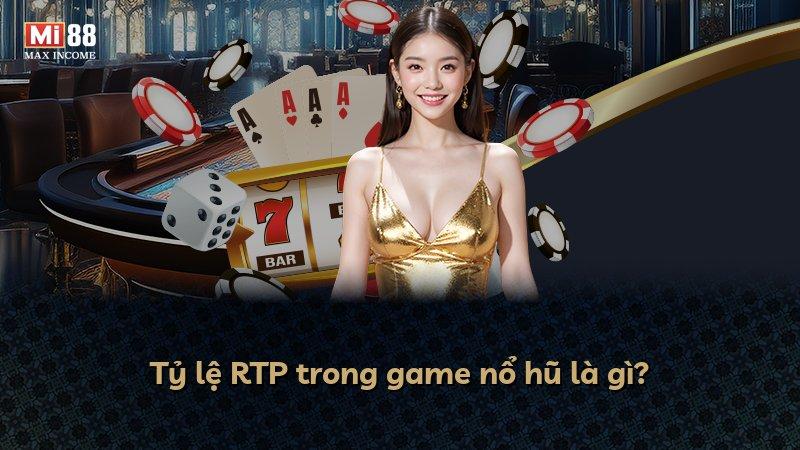 Tỷ lệ RTP trong game nổ hũ là gì?