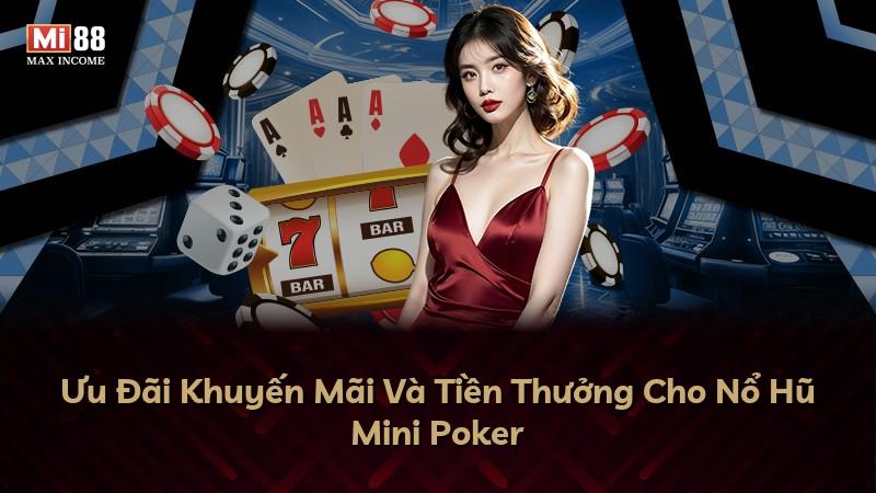 Ưu Đãi Khuyến Mãi Và Tiền Thưởng Cho Nổ Hũ Mini Poker