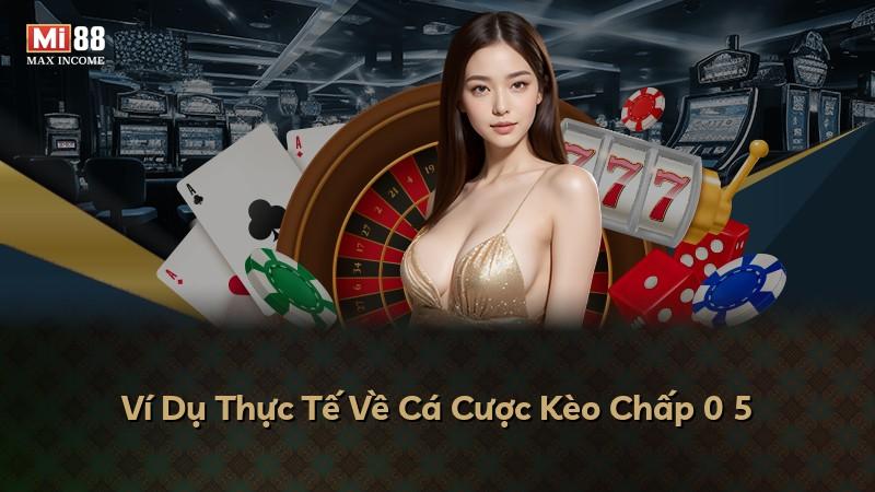 Ví Dụ Thực Tế Về Cá Cược Kèo Chấp 0 5