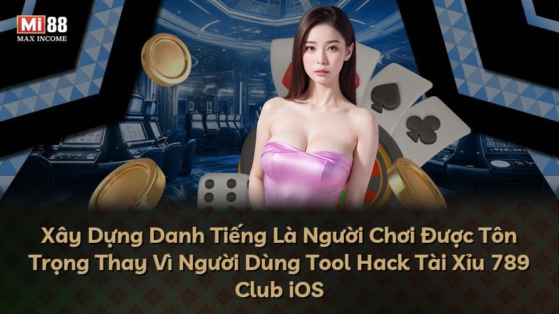 Xây Dựng Danh Tiếng Là Người Chơi Được Tôn Trọng Thay Vì Người Dùng Tool Hack Tài Xỉu 789 Club iOS