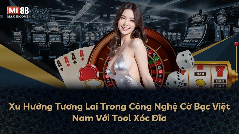 Xu Hướng Tương Lai Trong Công Nghệ Cờ Bạc Việt Nam Với Tool Xóc Đĩa
