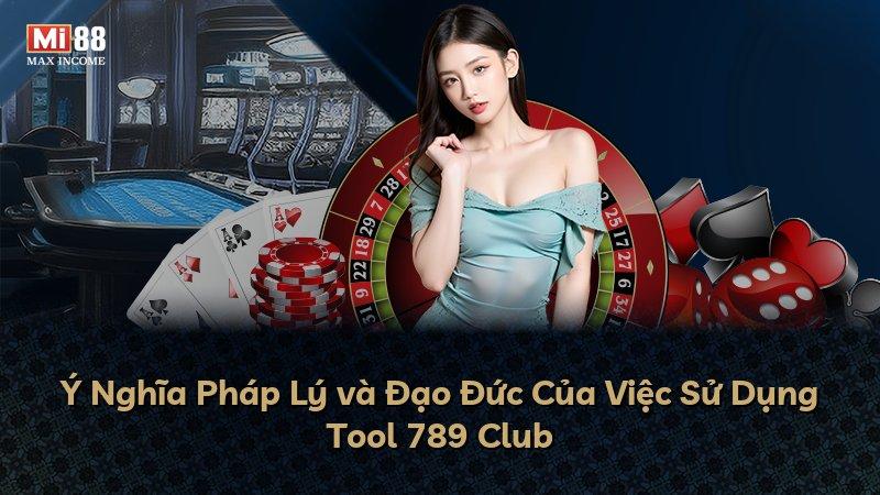 Ý Nghĩa Pháp Lý và Đạo Đức Của Việc Sử Dụng Tool 789 Club