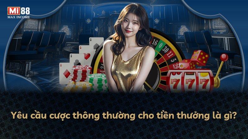 Yêu cầu cược thông thường cho tiền thưởng là gì?