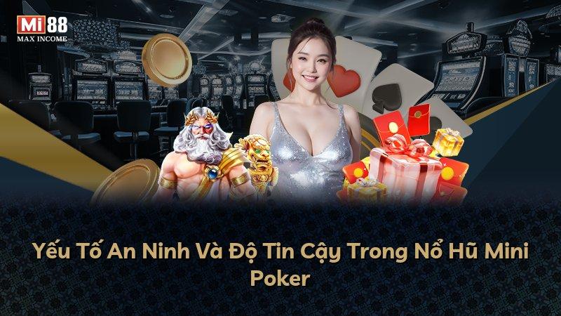 Yếu Tố An Ninh Và Độ Tin Cậy Trong Nổ Hũ Mini Poker