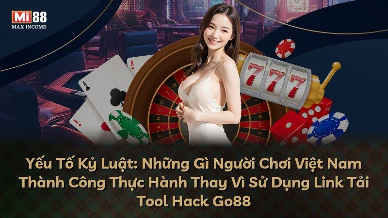 Yếu Tố Kỷ Luật: Những Gì Người Chơi Việt Nam Thành Công Thực Hành Thay Vì Sử Dụng Link Tải Tool Hack Go88